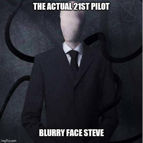 Slenderman | THE ACTUAL 21ST PILOT; BLURRY FACE STEVE | image tagged in memes,slenderman | made w/ Imgflip meme maker