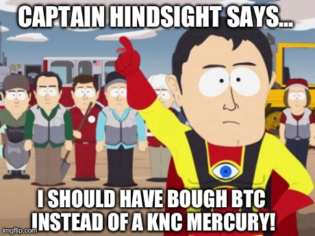 Captain Hindsight Meme | CAPTAIN HINDSIGHT SAYS... I SHOULD HAVE BOUGH BTC INSTEAD OF A KNC MERCURY! | image tagged in memes,captain hindsight | made w/ Imgflip meme maker