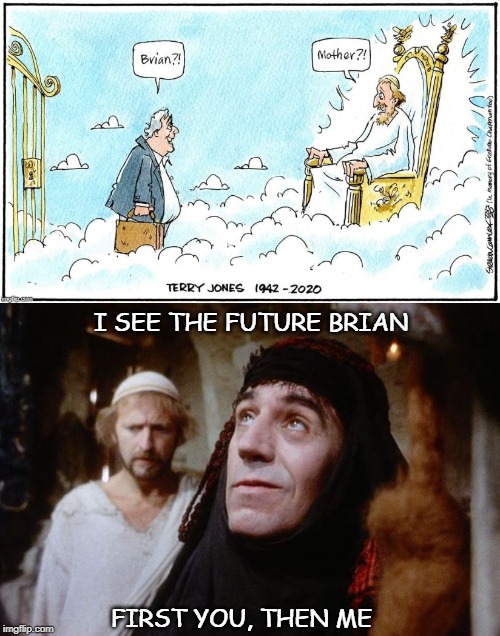 Life Of Brian | I SEE THE FUTURE BRIAN; FIRST YOU, THEN ME | image tagged in brian,monty python | made w/ Imgflip meme maker