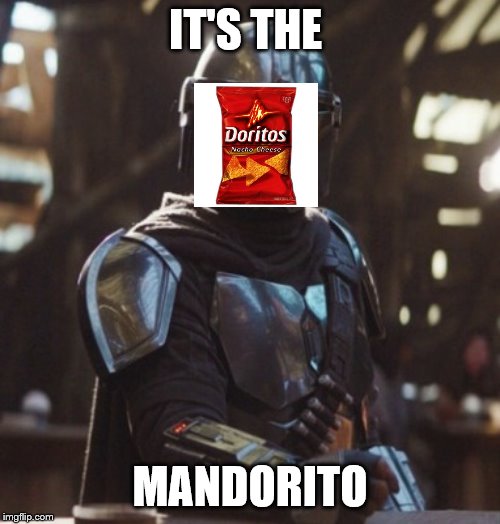 Mandelorian | IT'S THE; MANDORITO | image tagged in mandelorian | made w/ Imgflip meme maker