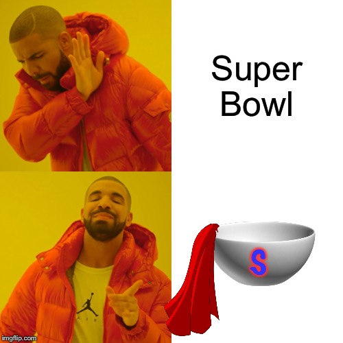 The Better Bowl | Super Bowl; S | image tagged in memes,drake hotline bling,super bowl,bowl,hero,funny | made w/ Imgflip meme maker