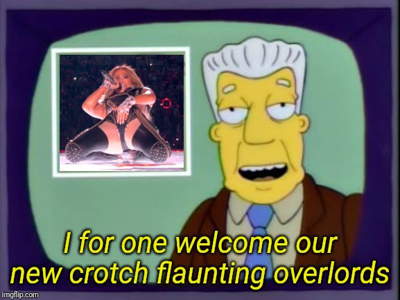 kent brockman | I for one welcome our new crotch flaunting overlords | image tagged in kent brockman,memes,superbowl,halftime,jlo,crotch | made w/ Imgflip meme maker
