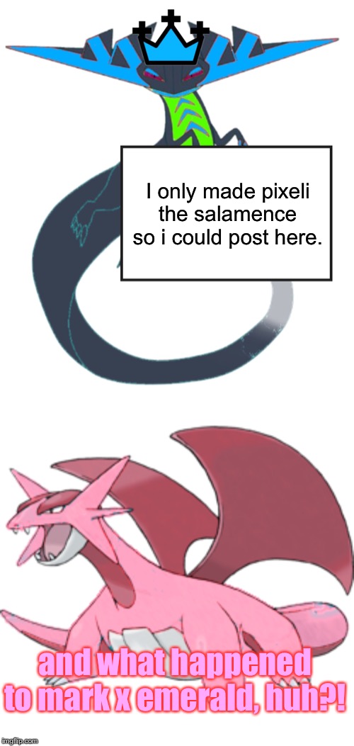 I only made pixeli the salamence so i could post here. and what happened to mark x emerald, huh?! | image tagged in tre holds a sign,pixeli the salamence | made w/ Imgflip meme maker