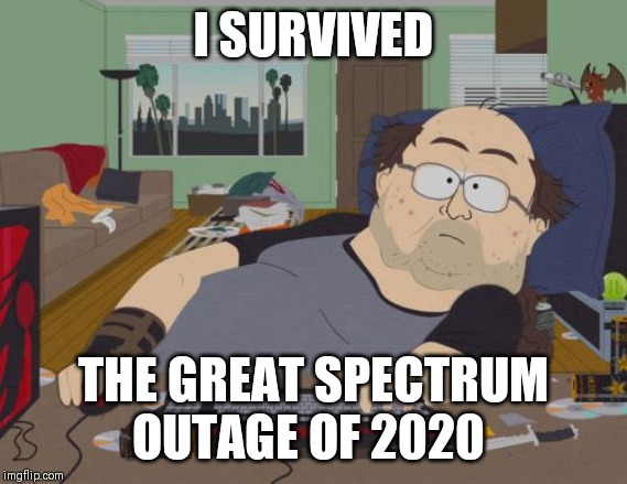 RPG Fan | I SURVIVED; THE GREAT SPECTRUM OUTAGE OF 2020 | image tagged in memes,rpg fan | made w/ Imgflip meme maker