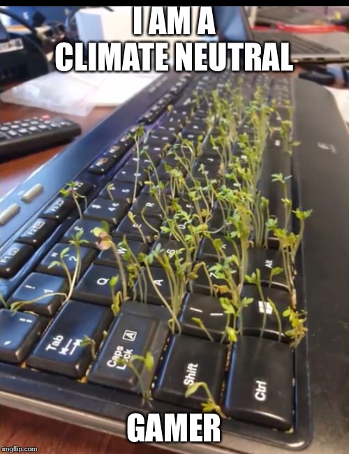 Climate | I AM A CLIMATE NEUTRAL; GAMER | image tagged in climate change,funny,funny memes,memes | made w/ Imgflip meme maker