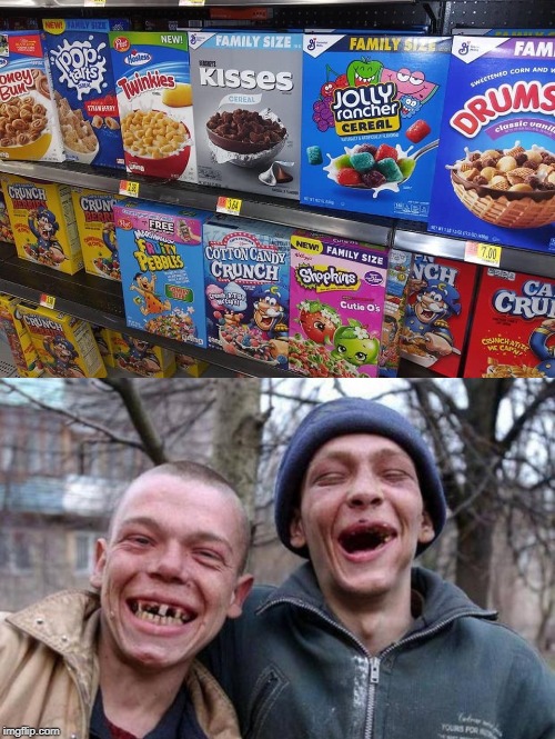 Does This Meme Even Need A Caption ? | image tagged in cereal,sugar,no teeth,rednecks | made w/ Imgflip meme maker