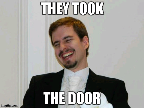 Loony Bob | THEY TOOK THE DOOR | image tagged in loony bob | made w/ Imgflip meme maker