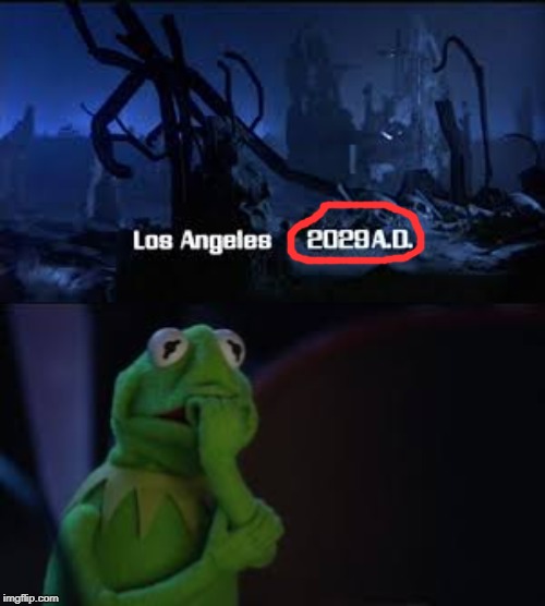 image tagged in funny,kermit the frog,end of the world,terminator | made w/ Imgflip meme maker