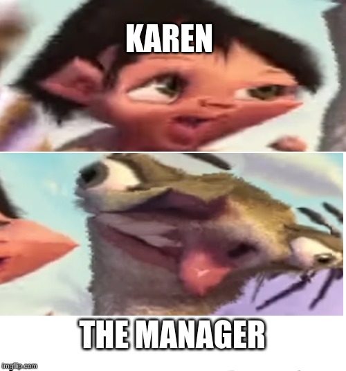 manager | KAREN; THE MANAGER | image tagged in memes,karen | made w/ Imgflip meme maker