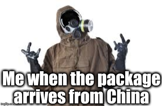 All this fuss over a frying pan I ordered from WISH.com lol | Me when the package arrives from China | image tagged in hazmat suit,security,safety,caution | made w/ Imgflip meme maker