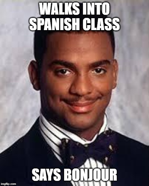 Watch out, we got a duracuire over here. | WALKS INTO SPANISH CLASS; SAYS BONJOUR | image tagged in thug life,memes,funny,carlton banks thug life,i didnt choose the thug life,funny memes | made w/ Imgflip meme maker