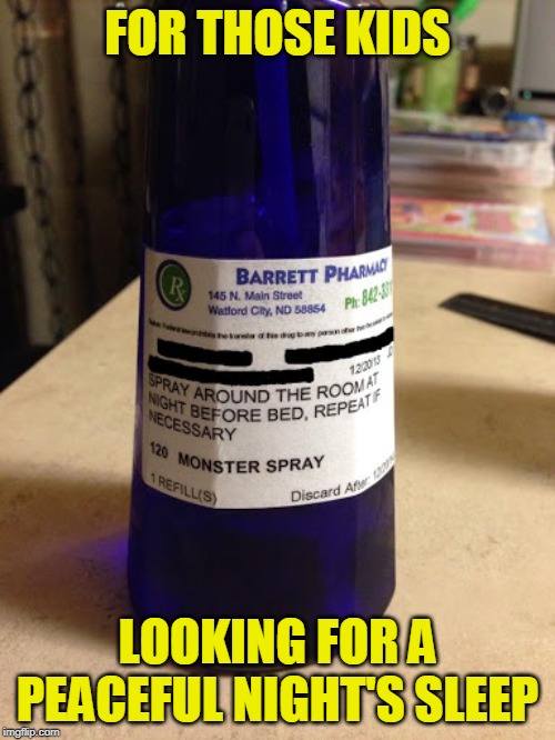 FOR THOSE KIDS; LOOKING FOR A PEACEFUL NIGHT'S SLEEP | image tagged in prescription,medication,doctor strange,lordcheesus,what is this,i need it | made w/ Imgflip meme maker