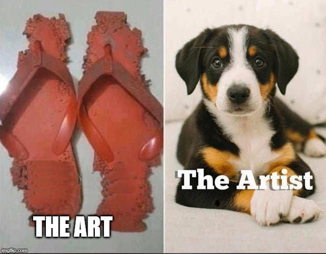 puppy art | THE ARTIST; THE ART | image tagged in chewed up sandals,puppy | made w/ Imgflip meme maker