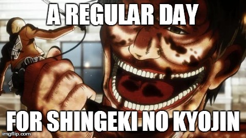 A REGULAR DAY FOR SHINGEKI NO KYOJIN | made w/ Imgflip meme maker