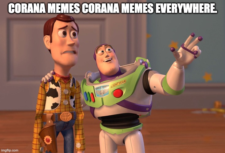 X, X Everywhere Meme | CORANA MEMES CORANA MEMES EVERYWHERE. | image tagged in memes,x x everywhere | made w/ Imgflip meme maker
