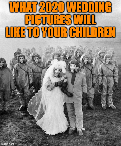 Corona wedding pictures | WHAT 2020 WEDDING PICTURES WILL LIKE TO YOUR CHILDREN | image tagged in corona virus,wedding,2020 | made w/ Imgflip meme maker