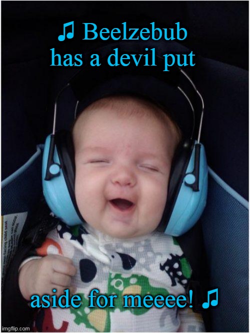 Rhapsody little Bohemian. | ♫ Beelzebub has a devil put; aside for meeee! ♫ | image tagged in queen,music,classic rock,rock,funny baby | made w/ Imgflip meme maker