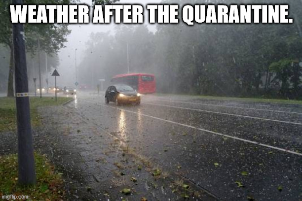 WEATHER AFTER THE QUARANTINE. | made w/ Imgflip meme maker