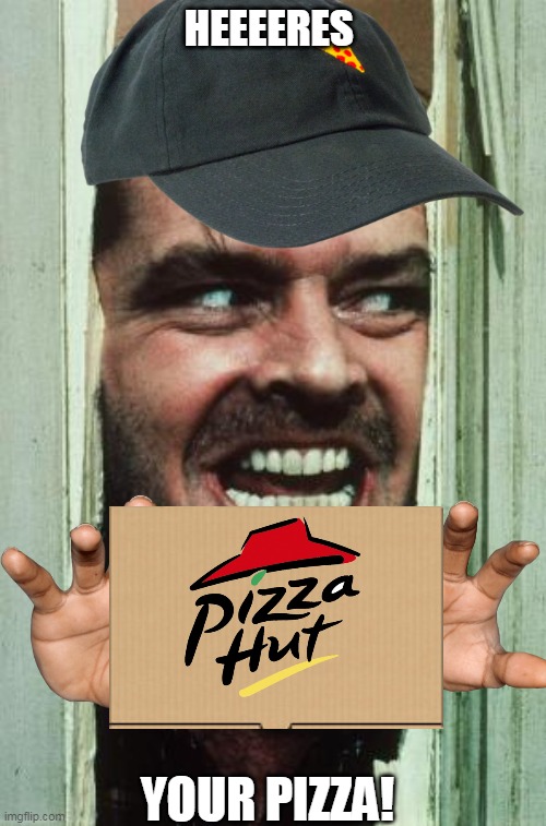 Here's Johnny Meme | HEEEERES; YOUR PIZZA! | image tagged in memes,heres johnny | made w/ Imgflip meme maker