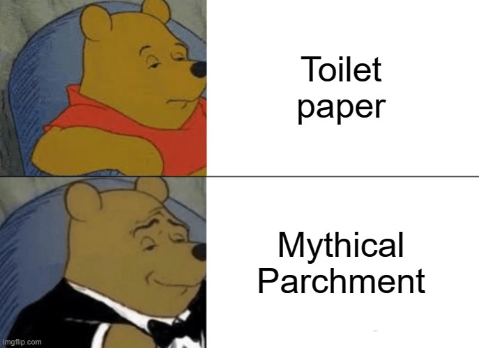 Toilet paper Mythical Parchment | image tagged in memes,tuxedo winnie the pooh | made w/ Imgflip meme maker
