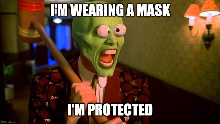 Mask | I'M WEARING A MASK; I'M PROTECTED | image tagged in politics | made w/ Imgflip meme maker
