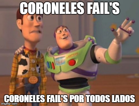 X, X Everywhere Meme | CORONELES FAIL'S CORONELES FAIL'S POR TODOS LADOS | image tagged in memes,x x everywhere | made w/ Imgflip meme maker