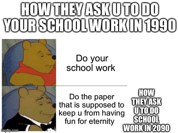 HOW THEY ASK U TO DO YOUR SCHOOL WORK IN 1990; HOW THEY ASK U TO DO SCHOOL WORK IN 2090 | made w/ Imgflip meme maker