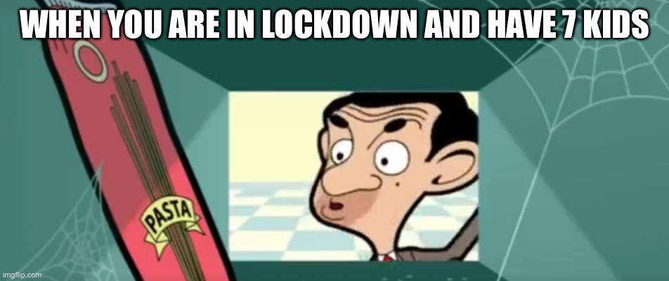 WHEN YOU ARE IN LOCKDOWN AND HAVE 7 KIDS | made w/ Imgflip meme maker