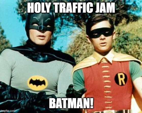 Holy Traffic Jam | HOLY TRAFFIC JAM; BATMAN! | image tagged in batman and robin,traffic,traffic jam | made w/ Imgflip meme maker