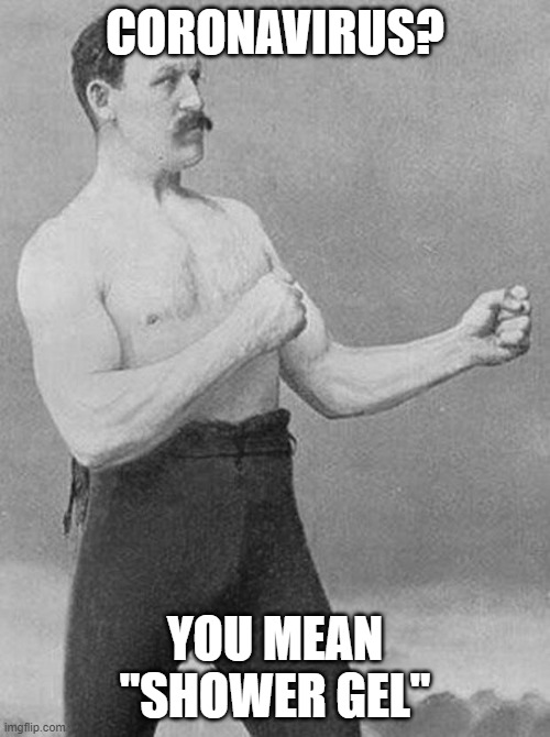 boxer | CORONAVIRUS? YOU MEAN "SHOWER GEL" | image tagged in boxer,coronavirus,funny,funny memes | made w/ Imgflip meme maker