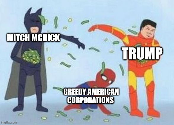 Pathetic Spidey | MITCH MCDICK; TRUMP; GREEDY AMERICAN CORPORATIONS | image tagged in memes,pathetic spidey | made w/ Imgflip meme maker