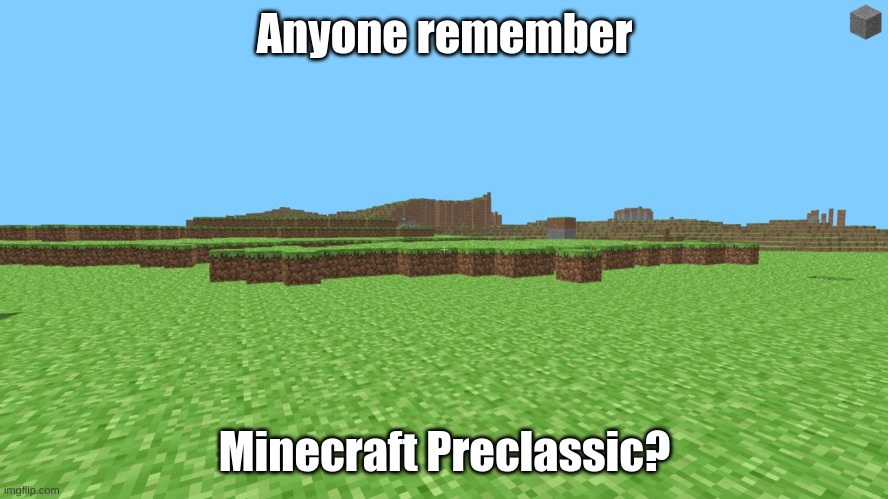 Anyone remember this? | Anyone remember; Minecraft Preclassic? | image tagged in minecraft,old | made w/ Imgflip meme maker