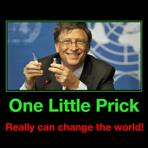 One Little Prick Really CAN Change the World! | image tagged in bill gates,prick,dickhead,vaccinations,plandemic,hegelian dialectic | made w/ Imgflip demotivational maker