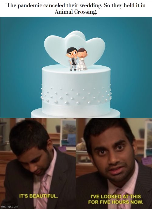 It's Enough To Make A Grown Man Cry, And That's OK. | image tagged in memes,i've looked at this for 5 hours now,animal crossing,wedding,nazmul ahmed,sharmin asha | made w/ Imgflip meme maker