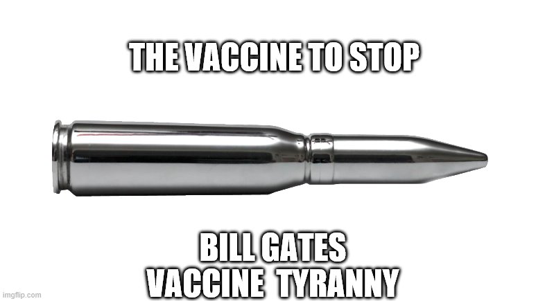 THE VACCINE TO STOP BILL GATES VACCINE  TYRANNY | made w/ Imgflip meme maker