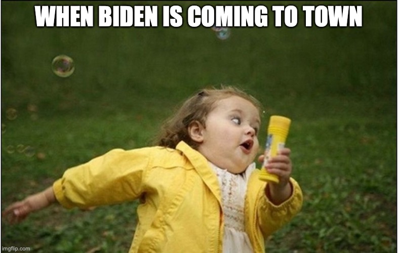 WHEN BIDEN IS COMING TO TOWN | image tagged in little girl running away | made w/ Imgflip meme maker