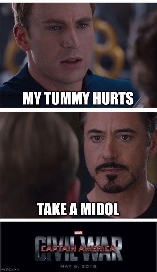 Marvel Civil War 1 | MY TUMMY HURTS; TAKE A MIDOL | image tagged in memes,marvel civil war 1 | made w/ Imgflip meme maker
