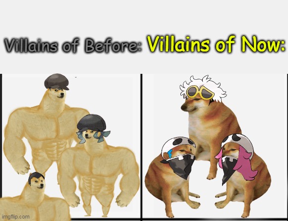 "Villains of Pokémon" | Villains of Before:; Villains of Now: | image tagged in pokemon,pokemon sun and moon,funny pokemon,pokemon memes,buff doge vs cheems,doge | made w/ Imgflip meme maker