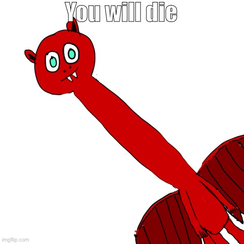 B | You will die | image tagged in blaze with necc | made w/ Imgflip meme maker
