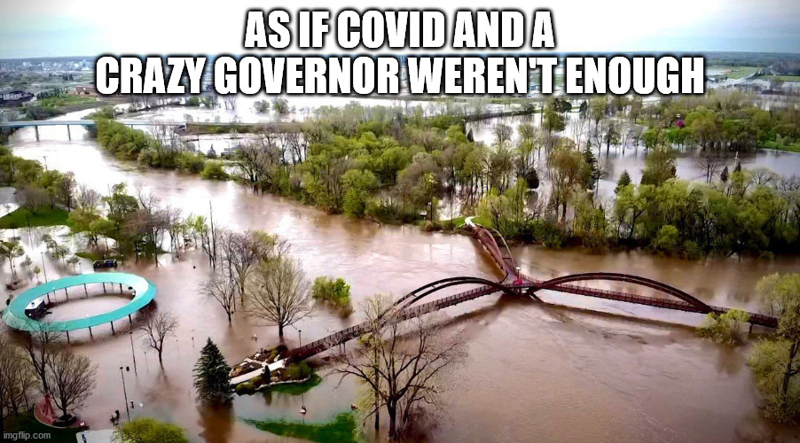 Michigan, yay | AS IF COVID AND A CRAZY GOVERNOR WEREN'T ENOUGH | image tagged in michigan,memes | made w/ Imgflip meme maker