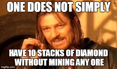 One Does Not Simply Meme | ONE DOES NOT SIMPLY HAVE 10 STACKS OF DIAMOND WITHOUT MINING ANY ORE | image tagged in memes,one does not simply | made w/ Imgflip meme maker