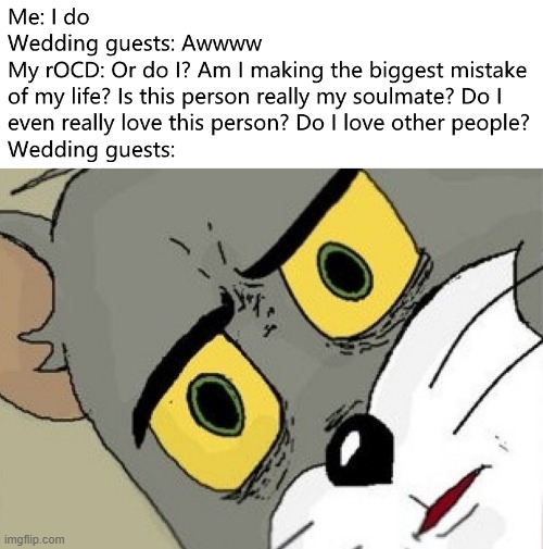 rOCD | image tagged in relationships,wedding,ocd,obsessive-compulsive,mental health,unsettled tom | made w/ Imgflip meme maker