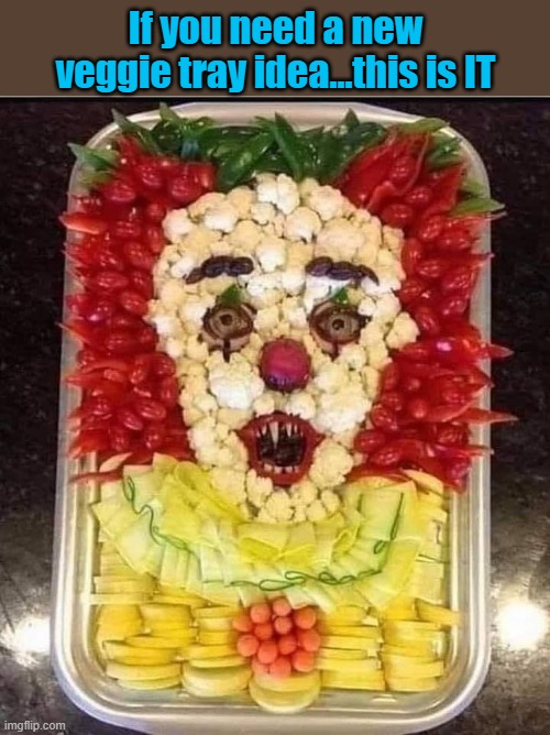 If you're low on cash, here's a veggie tray that's easy to make and penny wise | If you need a new veggie tray idea...this is IT | image tagged in veggie tray,memes,pennywise,funny,it,food | made w/ Imgflip meme maker