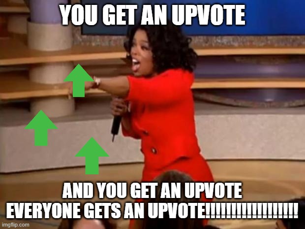 Oprah - you get a car | YOU GET AN UPVOTE; AND YOU GET AN UPVOTE


EVERYONE GETS AN UPVOTE!!!!!!!!!!!!!!!!!! | image tagged in oprah - you get a car,upvote begging,upvotes,oprah you get a,oprah,car | made w/ Imgflip meme maker