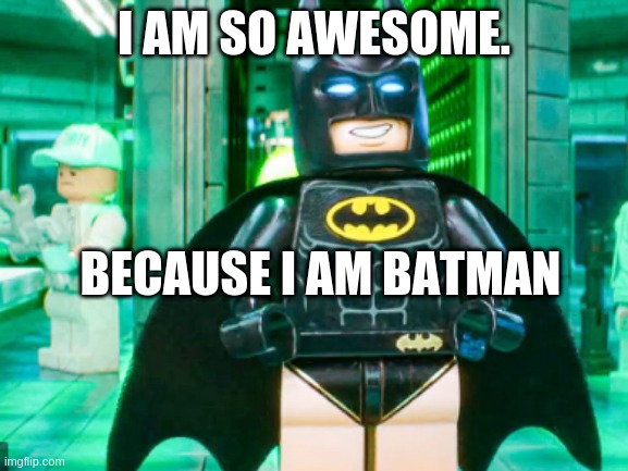 Batman when he is he thinks he is alone | I AM SO AWESOME. BECAUSE I AM BATMAN | image tagged in batman,underwear,cape,bats,bat,funny | made w/ Imgflip meme maker