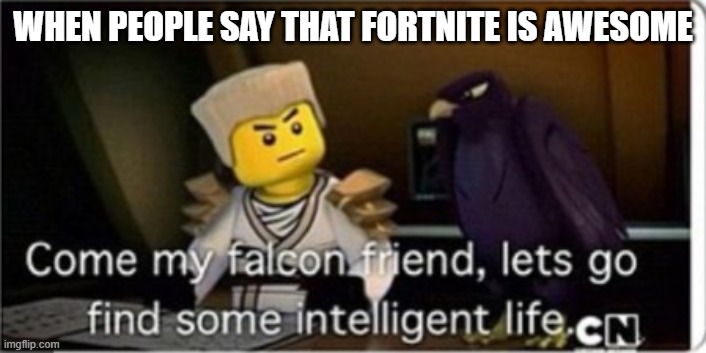 Zane | WHEN PEOPLE SAY THAT FORTNITE IS AWESOME | image tagged in ninjago,zane | made w/ Imgflip meme maker