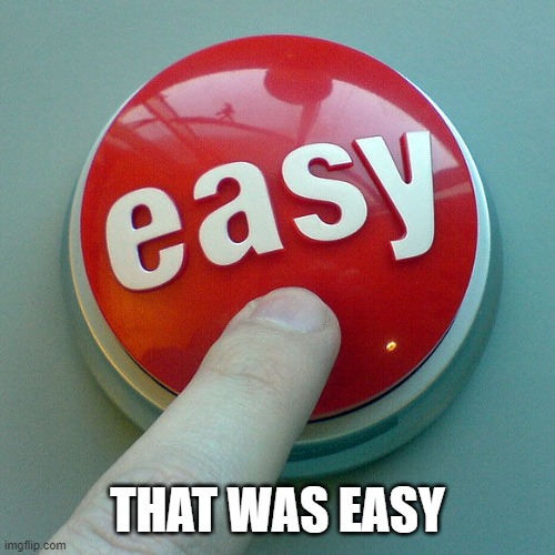 THAT WAS EASY | image tagged in the easy button | made w/ Imgflip meme maker