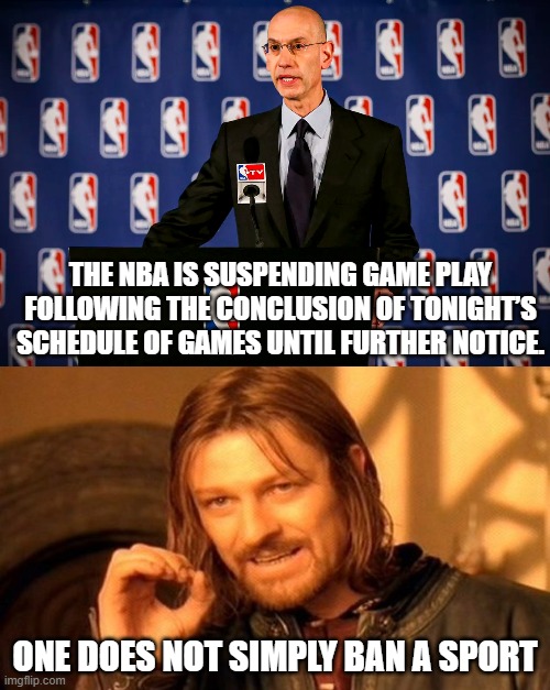 one does not gif | THE NBA IS SUSPENDING GAME PLAY FOLLOWING THE CONCLUSION OF TONIGHT’S SCHEDULE OF GAMES UNTIL FURTHER NOTICE. ONE DOES NOT SIMPLY BAN A SPORT | image tagged in nba | made w/ Imgflip meme maker