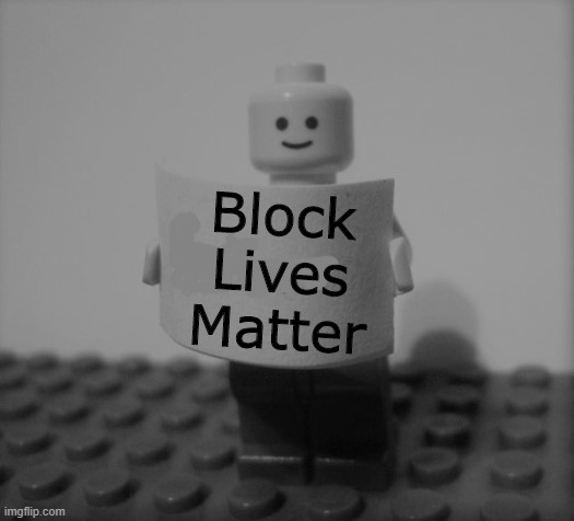 We need to raise awareness! | Block Lives Matter | image tagged in memes,lego,black lives matter | made w/ Imgflip meme maker
