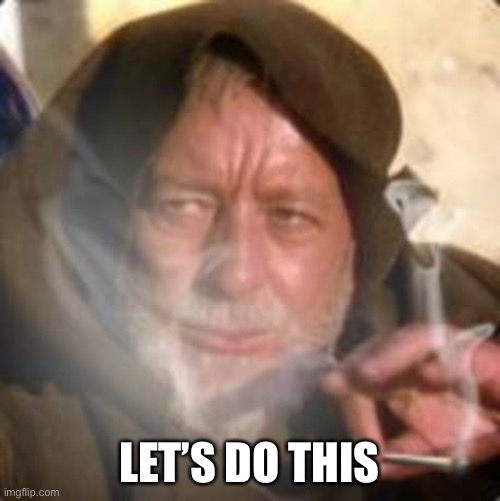 Make your icon the black star for black lives matter | LET’S DO THIS | image tagged in obiwan star wars joint smoking weed | made w/ Imgflip meme maker